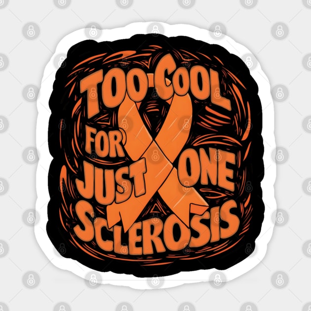 Multiple Sclerosis  Orange Ribbon World MS Day Too Cool For Just One Sclerosis Sticker by TopTees